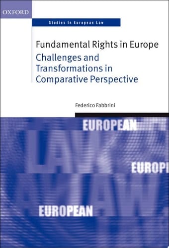 Fundamental Rights in Europe: Challenges and Transformations in Comparative Perspective (Oxford Studies in European Law)