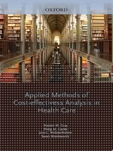 Applied Methods of Cost-effectiveness Analysis in Healthcare (Handbooks in Health Economic Evaluation Book 3)