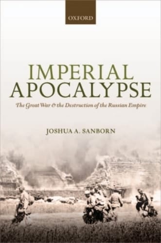 Imperial Apocalypse: The Great War and the Destruction of the Russian Empire (The Greater War)