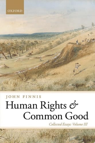 Human Rights and Common Good: Collected Essays Volume III (Collected Essays of John Finnis Book 3)