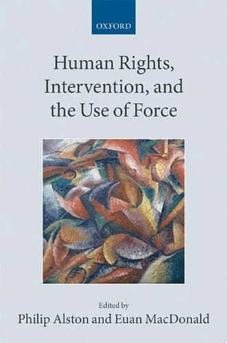 Human Rights, Intervention, and the Use of Force (Collected Courses of the Academy of European Law)