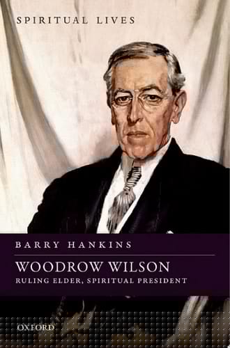 Woodrow Wilson: Ruling Elder, Spiritual President (Spiritual Lives)
