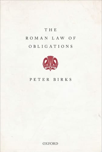 The Roman Law of Obligations (Collected Papers of Peter Birks)
