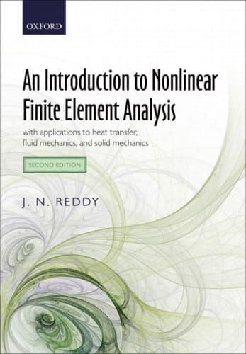An Introduction to Nonlinear Finite Element Analysis Second Edition: with applications to heat transfer, fluid mechanics, and solid mechanics