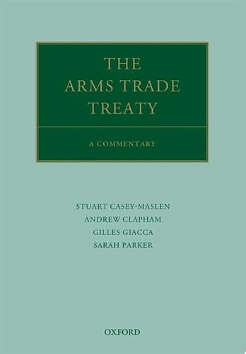 The Arms Trade Treaty: A Commentary (Oxford Commentaries on International Law)