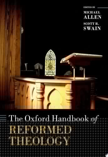 The Oxford Handbook Of Reformed Theology