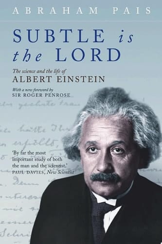 Subtle is the Lord: The Science and the Life of Albert Einstein