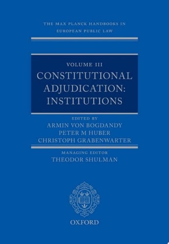 The Max Planck Handbooks in European Public Law: Volume III: Constitutional Adjudication: Institutions