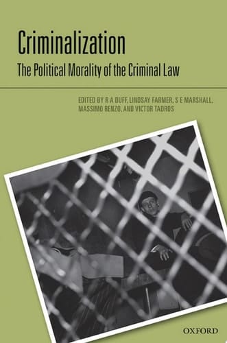Criminalization: The Political Morality of the Criminal Law
