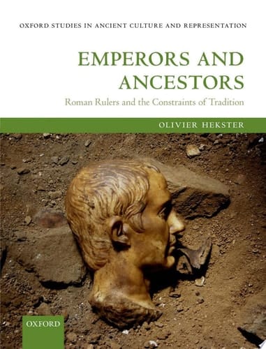 Emperors and Ancestors: Roman Rulers and the Constraints of Tradition (Oxford Studies in Ancient Culture & Representation)