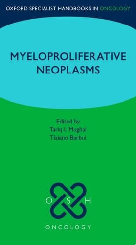 Oxford Specialist Handbook: Myeloproliferative Neoplasms (Oxford Specialist Handbooks in Oncology)