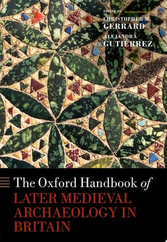 The Oxford Handbook Of Later Medieval Archaeology In Britain