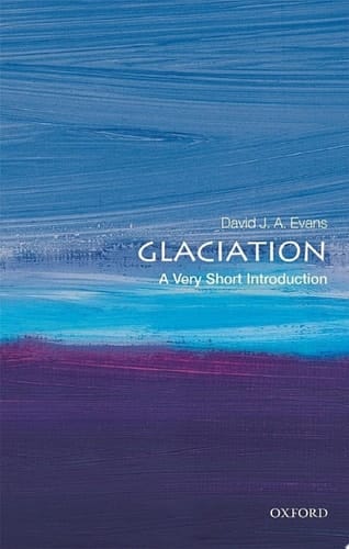 Glaciation: A Very Short Introduction (Very Short Introductions)