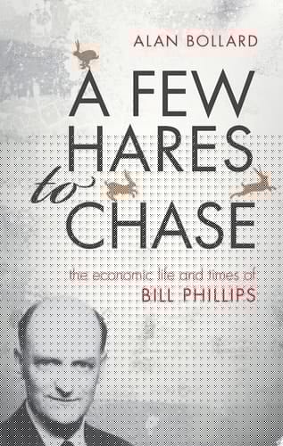 A Few Hares to Chase: The Economic Life and Times of Bill Phillips