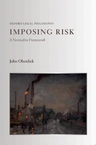 Imposing Risk: A Normative Framework (Oxford Legal Philosophy)