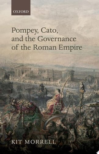 Pompey, Cato, and the Governance of the Roman Empire