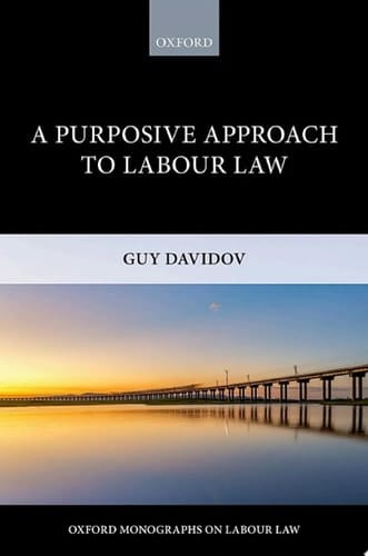 A Purposive Approach to Labour Law (Oxford Labour Law)