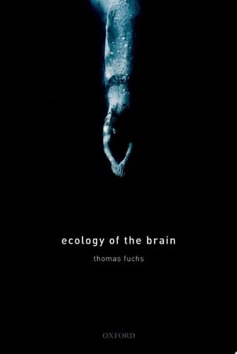 Ecology of the Brain: The phenomenology and biology of the embodied mind (International Perspectives In Philosophy & Psychiatry)