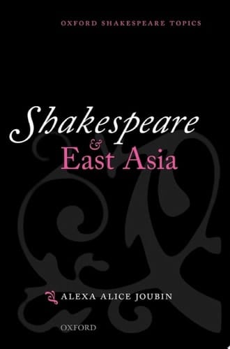 Shakespeare and East Asia (Oxford Shakespeare Topics)