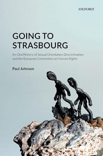 Going to Strasbourg: An Oral History of Sexual Orientation Discrimination and the European Convention on Human Rights