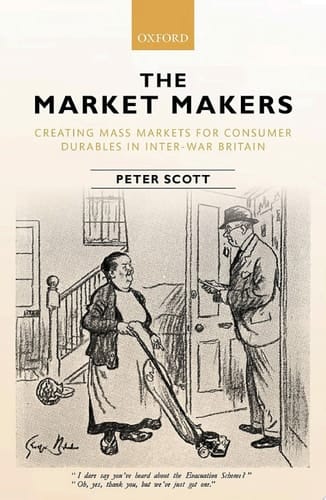 The Market Makers: Creating Mass Markets for Consumer Durables in Inter-war Britain