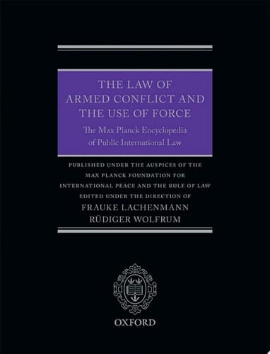 The Law of Armed Conflict and the Use of Force: The Max Planck Encyclopedia of Public International Law (Thematic Book 2)
