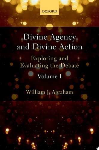 Divine Agency And Divine Action, Volume I