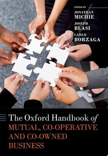 The Oxford Handbook of Mutual, Co-Operative, and Co-Owned Business (Oxford Handbooks)