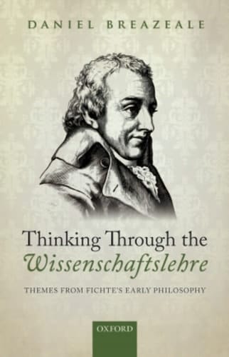 Thinking Through the Wissenschaftslehre: Themes from Fichte's Early Philosophy