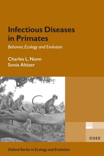 Infectious Diseases in Primates: Behavior, Ecology and Evolution: Behavior, Ecology, and Evolution (Oxford Series in Ecology and Evolution)