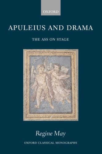 Apuleius and Drama: The Ass on Stage (Oxford Classical Monographs)