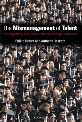 The Mismanagement of Talent: Employability and Jobs in the Knowledge Economy