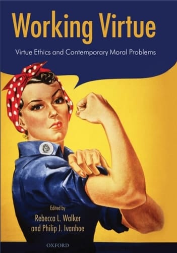 Working Virtue: Virtue Ethics and Contemporary Moral Problems