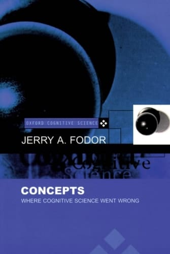 Concepts: Where Cognitive Science Went Wrong (Oxford Cognitive Science Series)