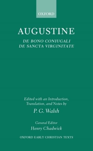 De Bono Coniugali, De Sancta Virginitate (Oxford Early Christian Texts)