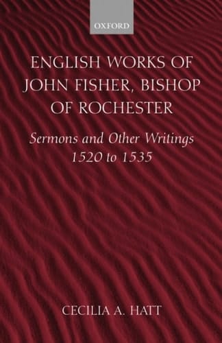 English Works of John Fisher, Bishop of Rochester: Sermons and Other Writings 1520 to 1535