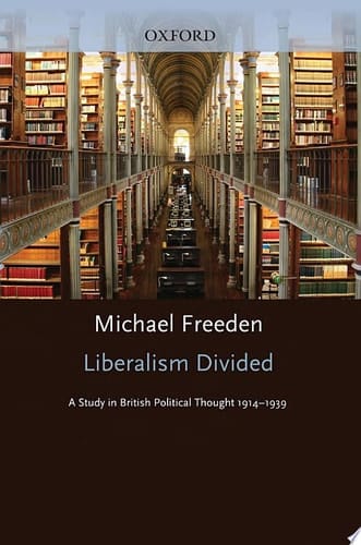 Liberalism Divided : A Study in British Political Thought 1914-1939: A Study in British Political Thought 1914-1939