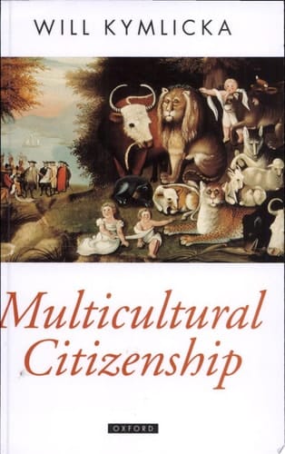 Multicultural Citizenship: A Liberal Theory of Minority Rights