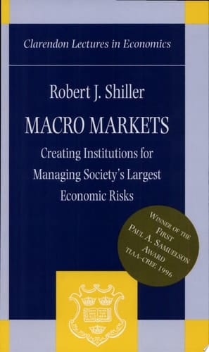 Macro Markets Creating Institutions for Managing Society's Largest Economic Risks
