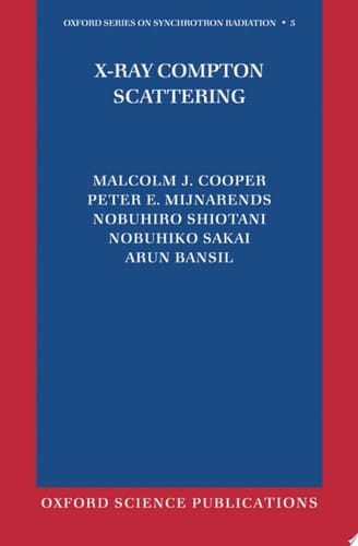 X-Ray Compton Scattering (Oxford Series on Synchrotron Radiation Book 5)