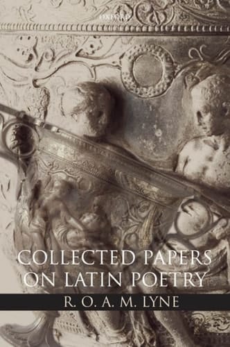 R. O. A. M. Lyne: Collected Papers on Latin Poetry