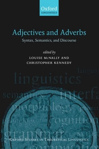 Adjectives and Adverbs: Syntax, Semantics, and Discourse (Oxford Studies in Theoretical Linguistics Book 20)