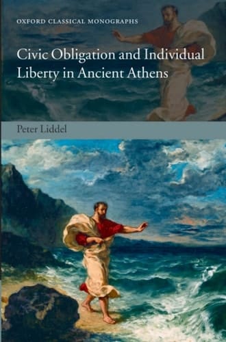 Civic Obligation and Individual Liberty in Ancient Athens (Oxford Classical Monographs)