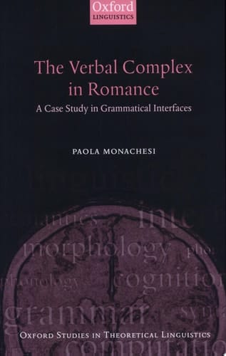 The Verbal Complex in Romance: A Case Study in Grammatical Interfaces (Oxford Studies in Theoretical Linguistics Book 9)
