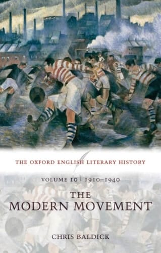 The Oxford English Literary History: Volume 10: The Modern Movement (1910-1940)
