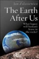 The Earth After Us : What Legacy Will Humans Leave In The Rocks?
