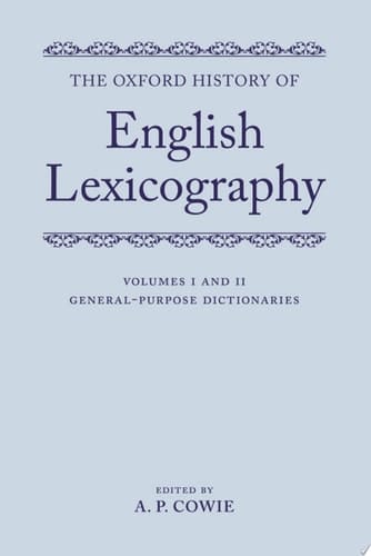 The Oxford History of English Lexicography: Volume I: General-Purpose Dictionaries; Volume II: Specialized Dictionaries