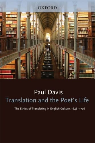 Translation and the Poet's Life: The Ethics of Translating in English Culture, 1646-1726