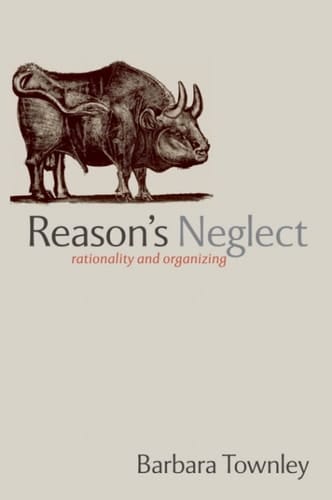 Reason's Neglect: Rationality and Organizing