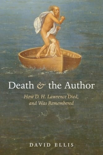 Death and the Author: How D. H. Lawrence Died, and Was Remembered: How D.H. Lawrence Died, and Was Remembered